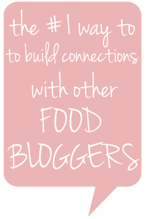 The #1 Way to Build Connections with Other Food Bloggers