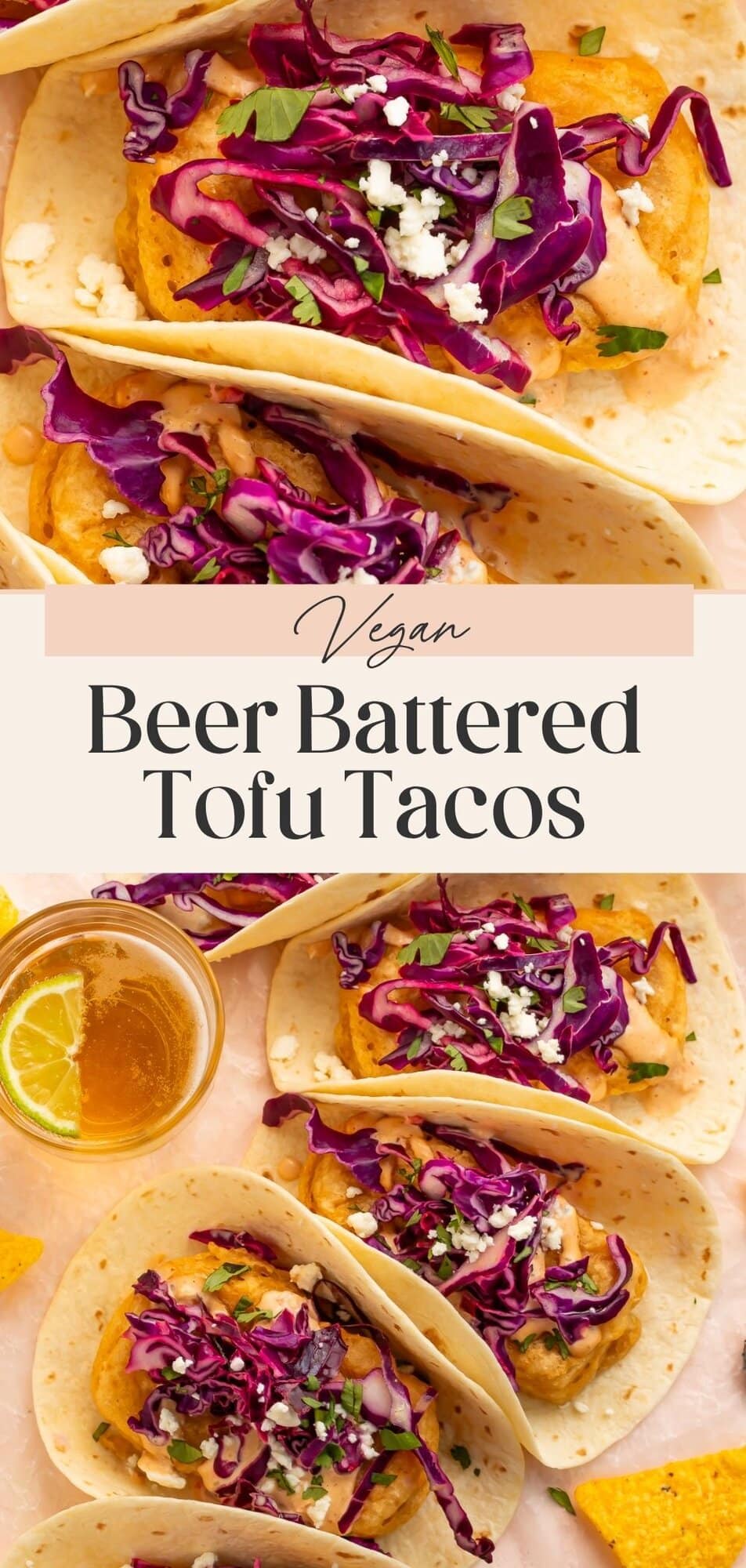 Two-image Pinterest pin with text overlay reading Vegan Beer Battered Tofu Tacos showing an angled close-up of tacos with red cabbage slaw on top and an overhead view of four tacos with a glass of beer and tortilla chips on the bottom