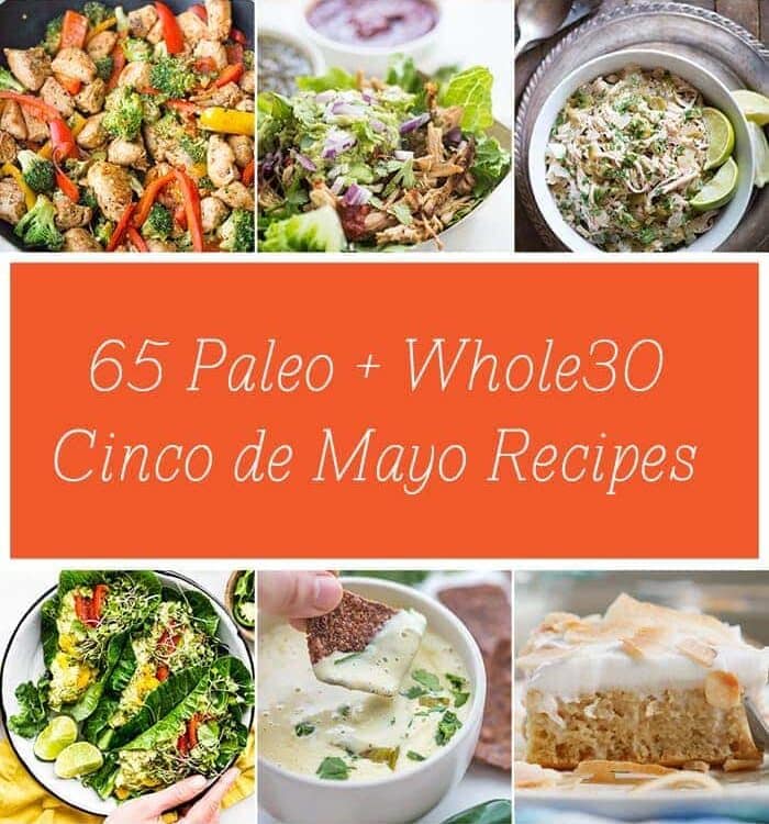 I've put together 65 paleo and Whole30 Cinco de Mayo recipes for a healthy, festive celebration! Dairy-free, gluten-free, and sugar-free, each recipe is packed full of flavor but light on the guilt. This is the ultimate roundup of paleo Cinco de Mayo recipes and Whole30 Cinco de Mayo recipes!