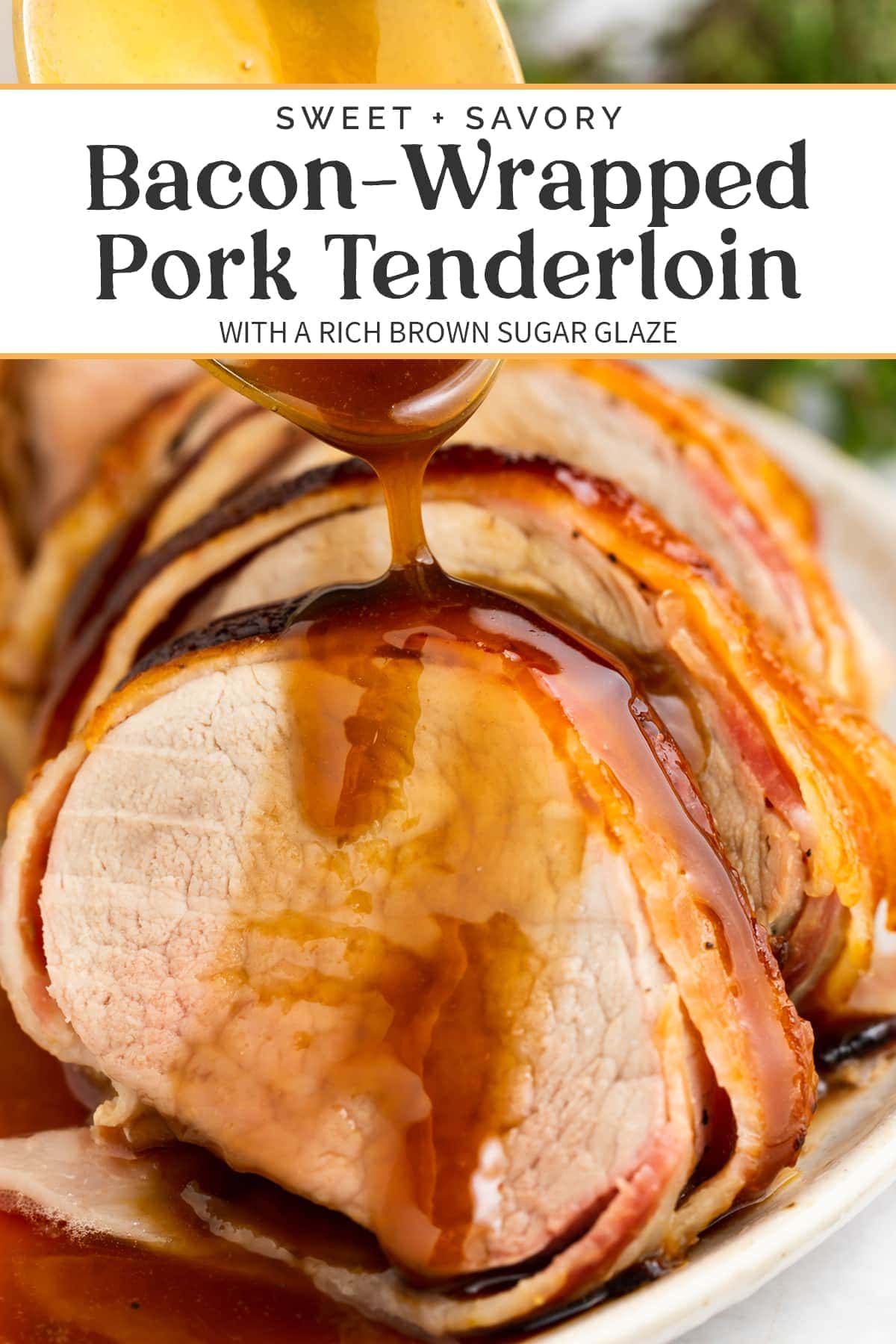 Bacon Wrapped Pork Tenderloin with Brown Sugar Glaze - 40 Aprons