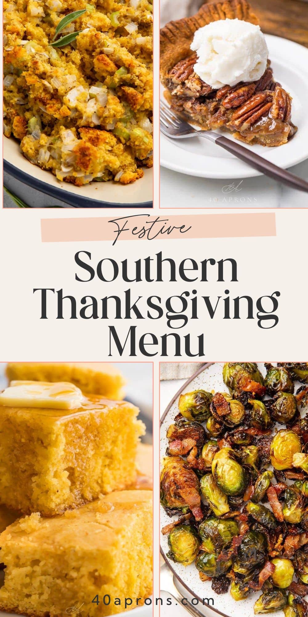 Vertical collage of Southern Thanksgiving dishes featuring cornbread dressing, pecan pie, cornbread, and bacon Brussels sprouts on 40aprons.com.