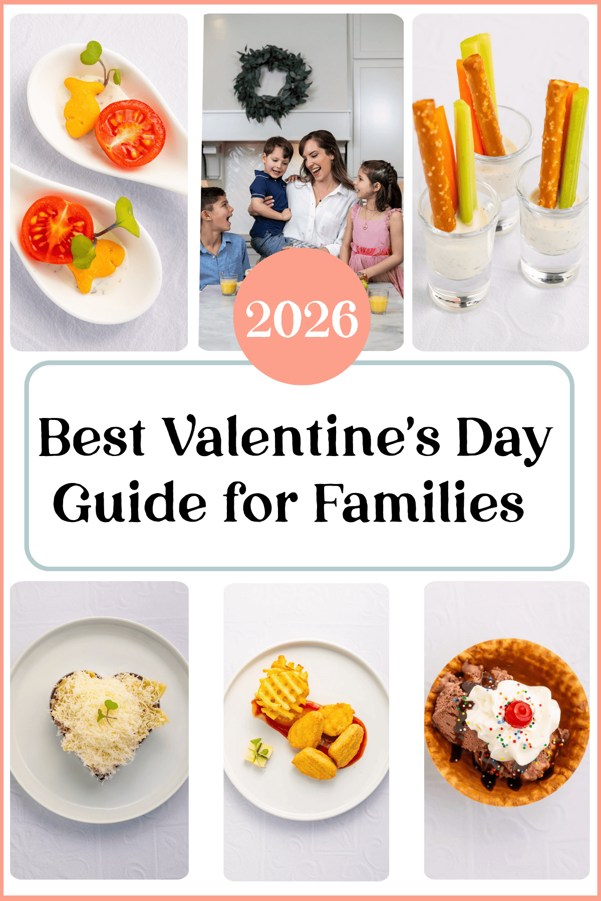 Complete Valentine's Day guide 2026 showing fancy kids dinners including Goldfish caviar bites, veggie ranch shooters, heart-shaped pasta, chicken nuggets with waffle fries, ice cream sundae, and family cooking together