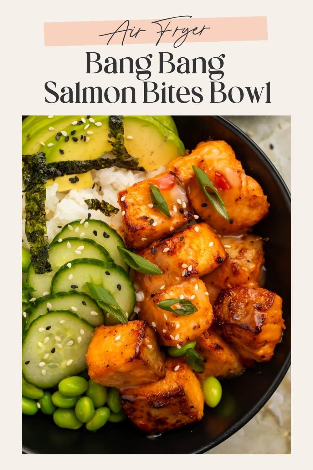 Pinterest graphic for air fryer bang bang salmon bites bowl with rice, avocado, cucumber, edamame, and glazed salmon bites