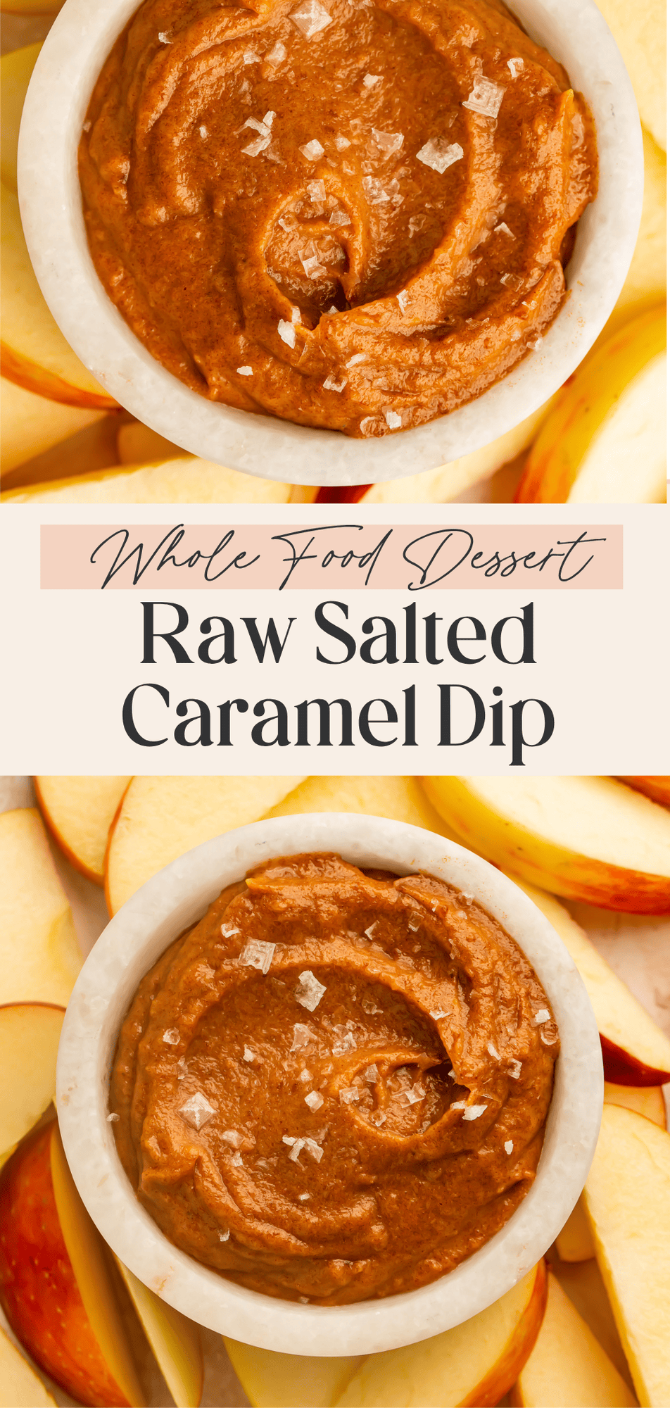 Pinterest collage of two overhead shots of raw salted caramel dip with flaky sea salt in a white marble bowl with apple slices